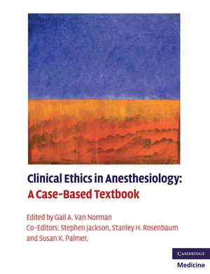 Clinical Ethics in Anesthesiology: A Case-Based Textbook de Gail A. Van Norman MD