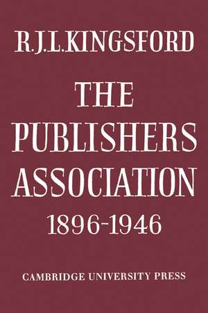 The Publishers Association 1896–1946 de R. J. L. Kingsford