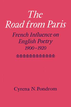 The Road from Paris: French Influence on English Poetry 1900–1920 de Cyrena N. Pondrom