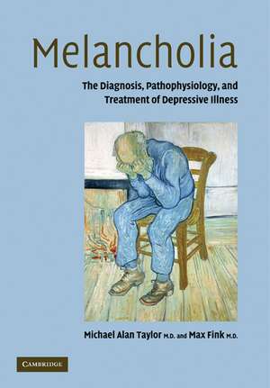 Melancholia: The Diagnosis, Pathophysiology and Treatment of Depressive Illness de Michael Alan Taylor