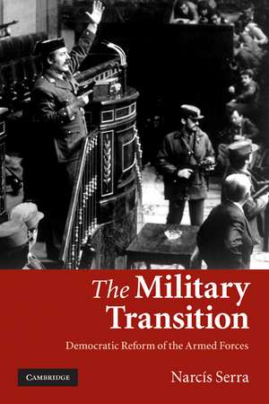 The Military Transition: Democratic Reform of the Armed Forces de Narcís Serra