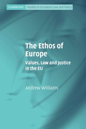 The Ethos of Europe: Values, Law and Justice in the EU de Andrew Williams