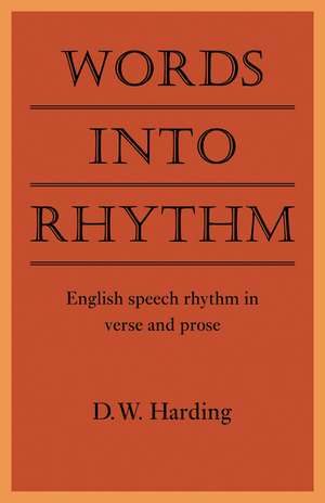 Words into Rhythm: English Speech Rhythm in Verse and Prose de D. W. Harding