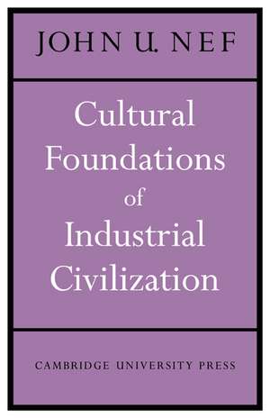 Cultural Foundations of Industrial Civilization de John U. Nef