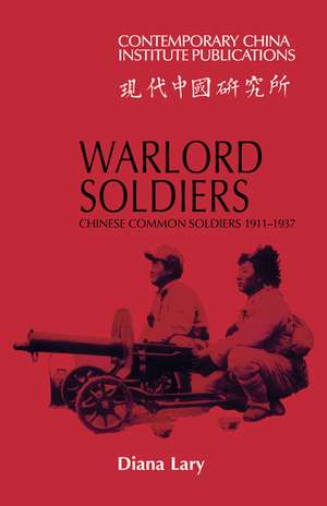 Warlord Soldiers: Chinese Common Soldiers 1911–1937 de Diana Lary