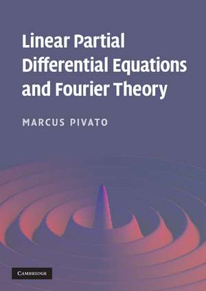 Linear Partial Differential Equations and Fourier Theory de Marcus Pivato