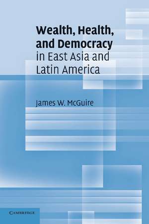 Wealth, Health, and Democracy in East Asia and Latin America de James W. McGuire