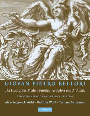 Giovan Pietro Bellori: The Lives of the Modern Painters, Sculptors and Architects: A New Translation and Critical Edition de Hellmut Wohl