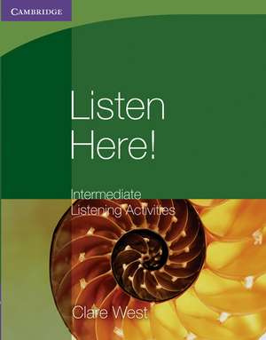 Listen Here! Intermediate Listening Activities de Clare West