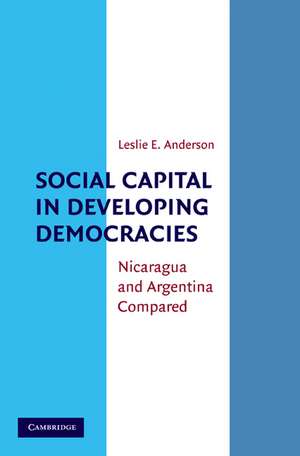 Social Capital in Developing Democracies: Nicaragua and Argentina Compared de Leslie E. Anderson