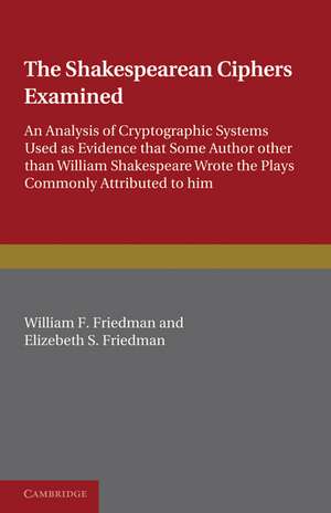 The Shakespearean Ciphers Examined: An analysis of cryptographic systems used as evidence that some author other than William Shakespeare wrote the plays commonly attributed to him de William F. Friedman