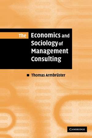 The Economics and Sociology of Management Consulting de Thomas Armbrüster