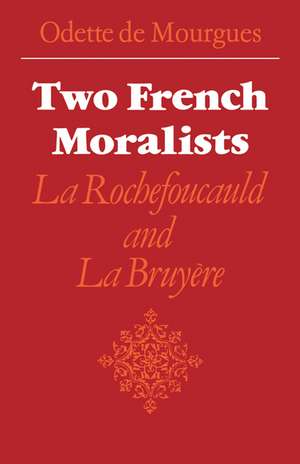 Two French Moralists: La Rochefoucauld and La Bruyère de Odette de Mourgues