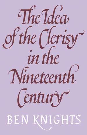 The Idea of the Clerisy in the Nineteenth Century de Ben Knights