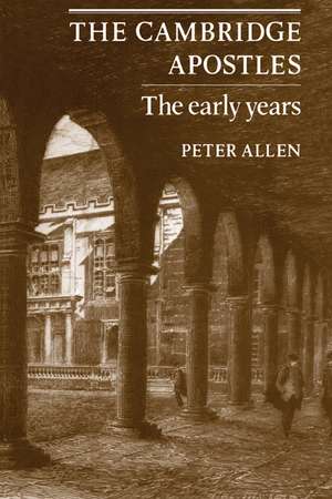 The Cambridge Apostles: The Early Years de Peter Allen