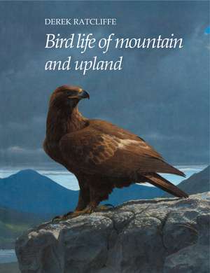 Bird Life of Mountain and Upland de D. A. Ratcliffe