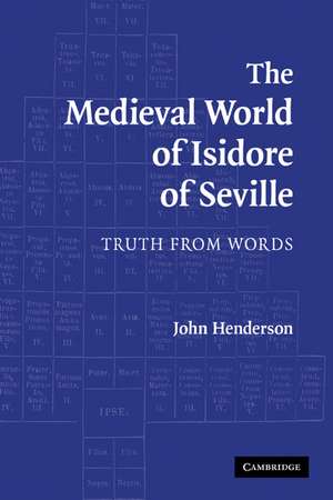 The Medieval World of Isidore of Seville: Truth from Words de John Henderson