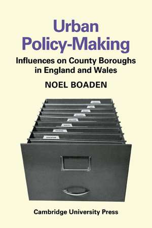 Urban Policy-Making: Influences on County Boroughs in England and Wales de Noel Boaden