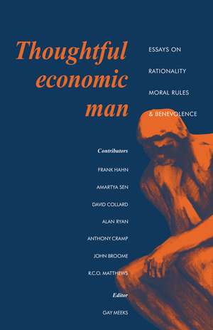 Thoughtful Economic Man: Essays on Rationality, Moral Rules and Benevolence de J. Gay Tulip Meeks