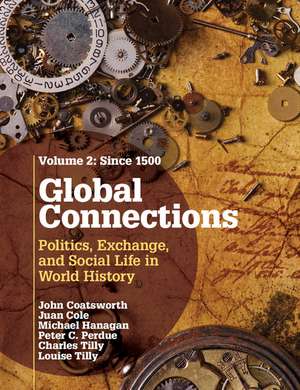 Global Connections: Volume 2, Since 1500: Politics, Exchange, and Social Life in World History de John Coatsworth