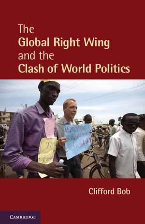 The Global Right Wing and the Clash of World Politics de Clifford Bob