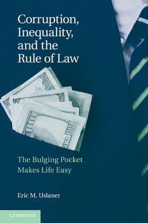 Corruption, Inequality, and the Rule of Law: The Bulging Pocket Makes the Easy Life de Eric M. Uslaner