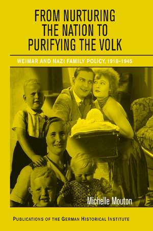 From Nurturing the Nation to Purifying the Volk: Weimar and Nazi Family Policy, 1918–1945 de Michelle Mouton