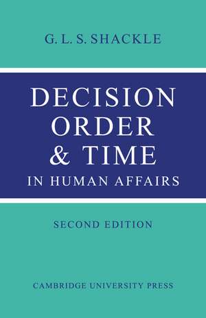 Decision Order and Time in Human Affairs de G. L. S. Shackle