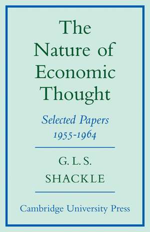 The Nature of Economic Thought: Selected Papers 1955–1964 de G. L. S. Shackle