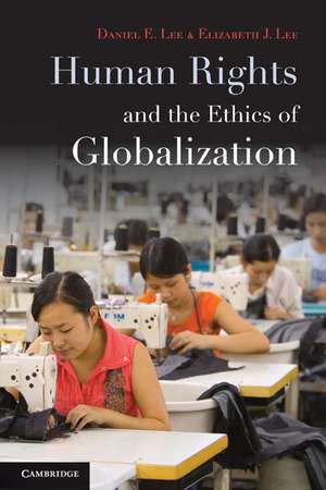 Human Rights and the Ethics of Globalization de Daniel E. Lee