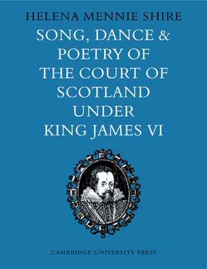 Song, Dance and Poetry of the Court of Scotland under King James VI de Helena Mennie Shire