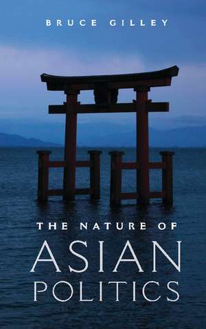 The Nature of Asian Politics de Bruce Gilley