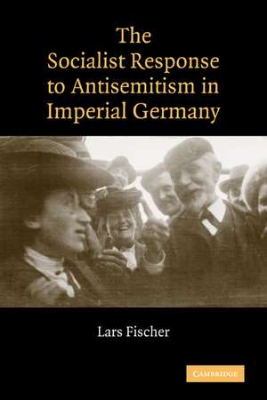 The Socialist Response to Antisemitism in Imperial Germany de Lars Fischer