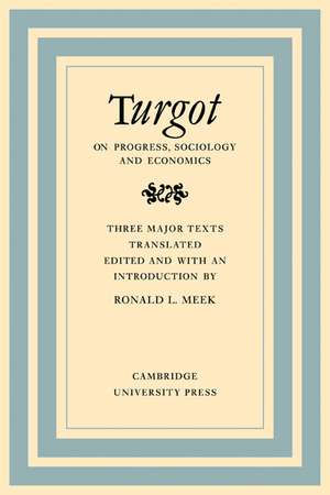 Turgot on Progress, Sociology and Economics: A Philosophical Review of the Successive Advances of the Human Mind on Universal History Reflections on the Formation and the Distribution of Wealth de Ronald L. Meek