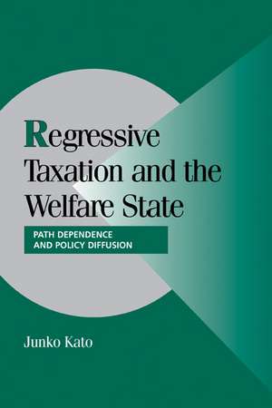 Regressive Taxation and the Welfare State: Path Dependence and Policy Diffusion de Junko Kato