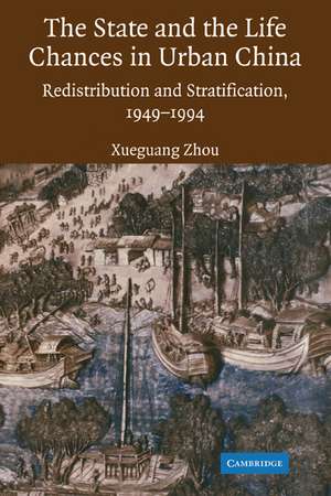 The State and Life Chances in Urban China: Redistribution and Stratification, 1949–1994 de Xueguang Zhou