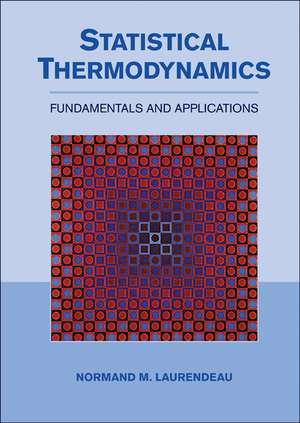 Statistical Thermodynamics: Fundamentals and Applications de Normand M. Laurendeau