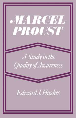 Marcel Proust: A Study in the Quality of Awareness de Edward J. Hughes