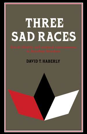 Three Sad Races: Racial Identity and National Consciousness in Brazilian Literature de David T. Haberly