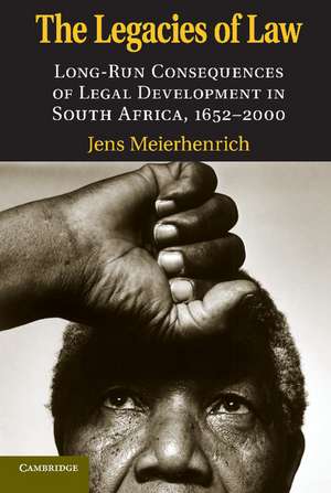 The Legacies of Law: Long-Run Consequences of Legal Development in South Africa, 1652–2000 de Jens Meierhenrich