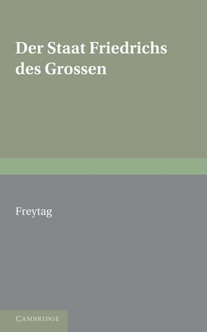 Staat Friedrichs des Grossen: With an Appendix of Poems on Frederick the Great de Gustav Freytag