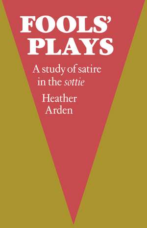 Fools' Plays: A study of satire in the sottie de Heather Arden