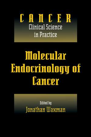 Molecular Endocrinology of Cancer: Volume 1, Part 2, Endocrine Therapies de Jonathan Waxman