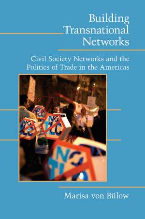 Building Transnational Networks: Civil Society and the Politics of Trade in the Americas de Marisa von Bülow