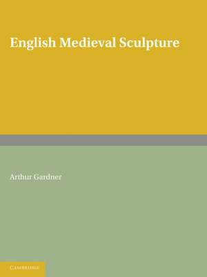 English Medieval Sculpture de Arthur Gardner