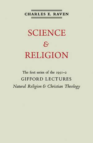 Natural Religion and Christian Theology: Volume 1, Science and Religion: The Gifford Lectures 1951 de Charles E. Raven