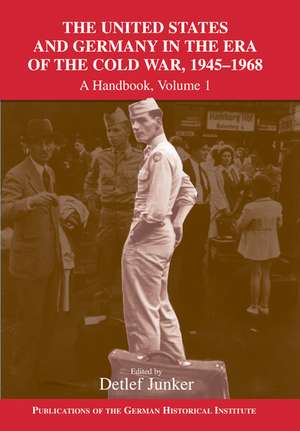 The United States and Germany in the Era of the Cold War, 1945–1990: A Handbook de Detlef Junker