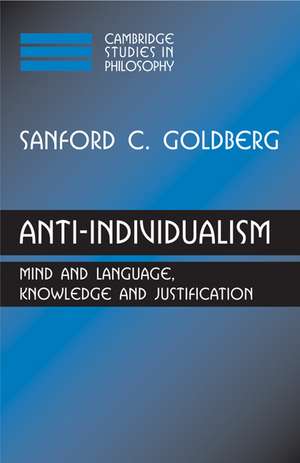 Anti-Individualism: Mind and Language, Knowledge and Justification de Sanford C. Goldberg