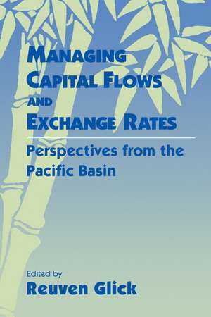 Managing Capital Flows and Exchange Rates: Perspectives from the Pacific Basin de Reuven Glick