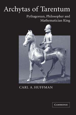 Archytas of Tarentum: Pythagorean, Philosopher and Mathematician King de Carl Huffman